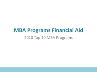 MBA Programs Financial Aid
   2010 Top 10 MBA Programs
 
