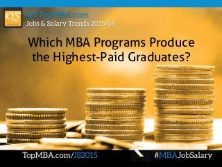 Which MBA Programs Produce
the Highest-Paid Graduates?
 