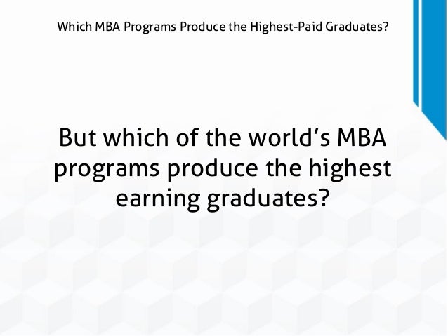 Highest Paying Mba Programs which mba programs produce the highest paid graduates Highest Paying Mba Programs which mba programs produce the highest paid graduates