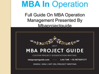 MBA In Operation
Full Guide On MBA Operation
Management Presented By
Mbaprojectguide
 