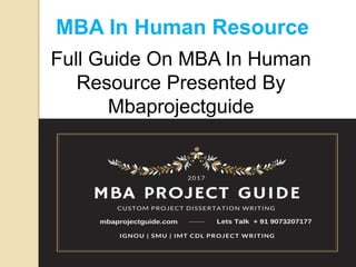 MBA In Human Resource
Full Guide On MBA In Human
Resource Presented By
Mbaprojectguide
 