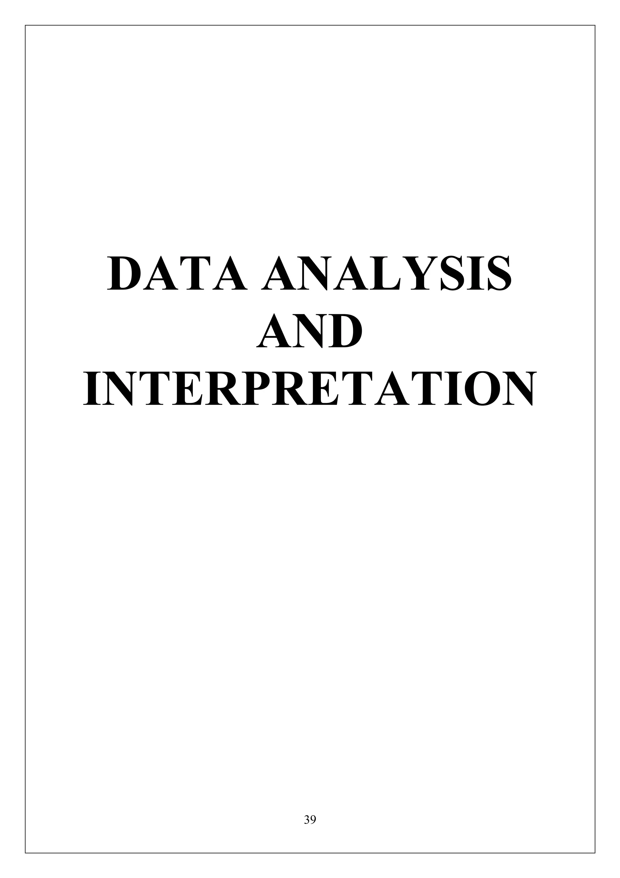 39
DATA ANALYSIS
AND
INTERPRETATION
 