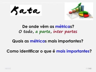 O problema mais comum não é que não chegamos à causa raiz; O problema mais comum é que nós Nem tente
De onde vêm as métricas?
Quais as métricas mais importantes?
Como identificar o que é mais importantes?
O todo, a parte, inter partes
115
 