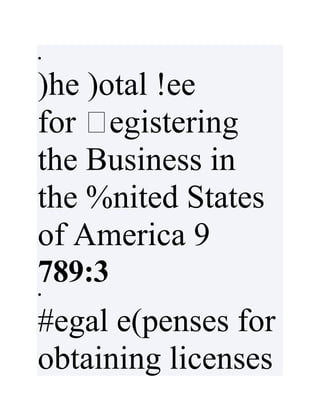 •
)he )otal !ee
for
the Business in
the %nited States
of America 9
789:3
•
#egal e(penses for
obtaining licenses
 
