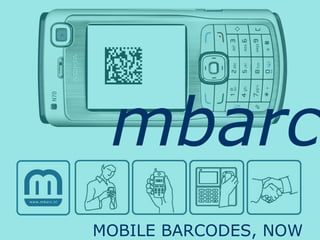mbarc
MOBILE BARCODES, NOW
 