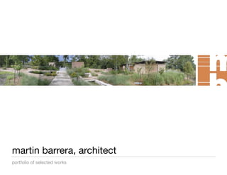 martin barrera, architect
portfolio of selected works
 