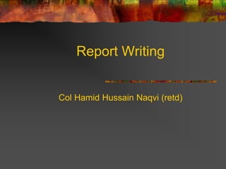 Report Writing


Col Hamid Hussain Naqvi (retd)
 
