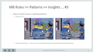 Copyright © 2017, Oracle and/or its affiliates. All rights reserved. | 16
MB Rules >> Patterns >> Insights … #5
• Allow for What-if actions on MB Rules/Patterns
– From frinkiac :D
– SQL Tools allow what-if ... This use case can also facilitate end users to perform what if actions via BI Tools.
 