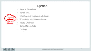 Copyright © 2017, Oracle and/or its affiliates. All rights reserved. |
• Patterns Everywhere
• Typical MBA
• MBA Revisted – Motivations & Design
• SQL Pattern Matching Intro/Usage
• Issues/ Challenges
• Demo / Screenshots
• Feedback
3
Agenda
 