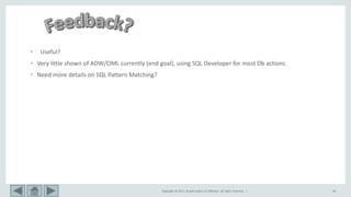 Copyright © 2017, Oracle and/or its affiliates. All rights reserved. | 34
• Useful?
• Very little shown of ADW/OML currently (end goal), using SQL Developer for most Db actions
• Need more details on SQL Pattern Matching?
 