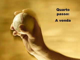 Empreendedorismo Atraindo investidores Prof. Marcos Hashimoto
Quarto
passo:
A venda
 