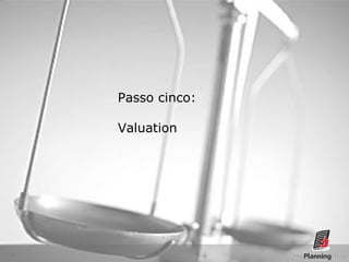 Empreendedorismo Atraindo investidores Prof. Marcos Hashimoto
Passo cinco:
Valuation
 