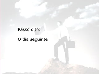 Empreendedorismo Atraindo investidores Prof. Marcos Hashimoto
Passo oito:
O dia seguinte
 