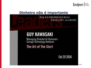 Empreendedorismo Atraindo investidores Prof. Marcos Hashimoto
Dinheiro não é importante
 