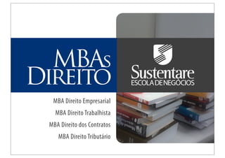MBAs
Direito
  MBA Direito Empresarial
   MBA Direito Trabalhista
 MBA Direito dos Contratos
    MBA Direito Tributário
 
