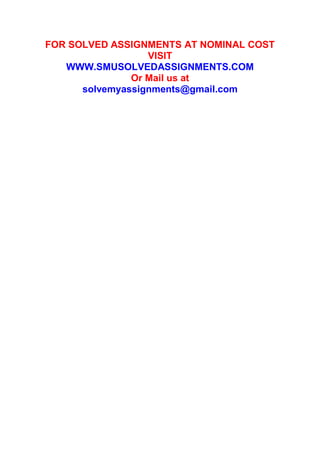 FOR SOLVED ASSIGNMENTS AT NOMINAL COST
VISIT
WWW.SMUSOLVEDASSIGNMENTS.COM
Or Mail us at
solvemyassignments@gmail.com

 