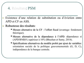 4. Résultats: PSM
 Existence d’une relation de substitution ou d’éviction entre
APD et CF en ASS.
 Robustesse des résult...