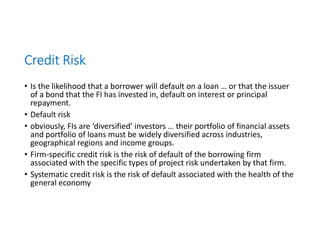Risk of Financial Inter-Mediation. Major risks for FI’s include credit ...
