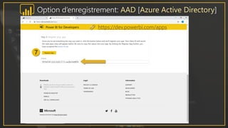 https://dev.powerbi.com/apps
Option d’enregistrement: AAD [Azure Active Directory]
 