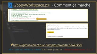 ./copyWorkspace.ps1 - Comment ça marche
https://github.com/Azure-Samples/powerbi-powershell
PS> Install-Module -Name AzureRM.profile -RequiredVersion 4.1.1
 