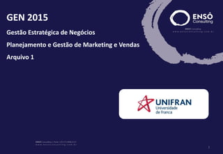 GEN 2015
Gestão Estratégica de Negócios
Planejamento e Gestão de Marketing e Vendas
Arquivo 1
1
 