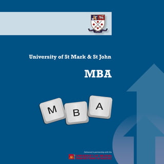 
Delivered in partnership with the
University of St Mark & St John
MBA
 
