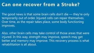 13
The good news is that some brain cells don't die — they're only
temporarily out of order. Injured cells can repair them...