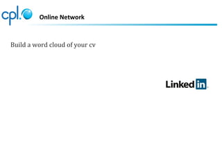 Online Network
Build a word cloud of your cv
 