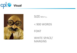 Visual
SIZE MATTERS
< 900 WORDS
FONT
WHITE SPACE/
MARGINS
 