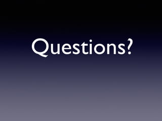 Questions?
 