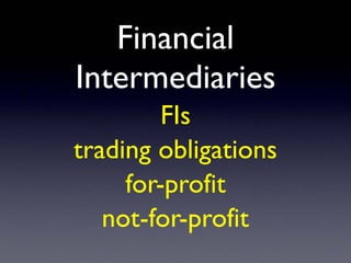 Financial
Intermediaries
FIs
trading obligations
for-profit
not-for-profit
 