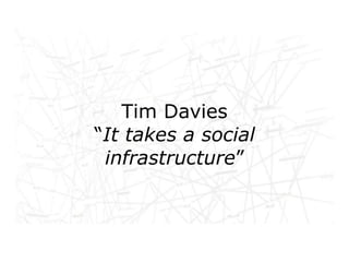 Tim Davies
Networked life, networked
    “It takes a social
work, networked learning
     infrastructure”
 