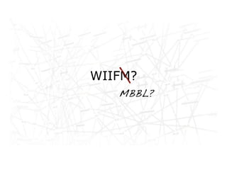 Networked life, networked
        WIIFM?
work, networked learning
              MBBL?
 