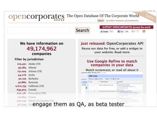 engage them as QA, as beta tester
 