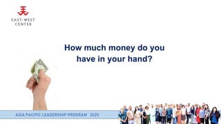 How much money do you
have in your hand?
 