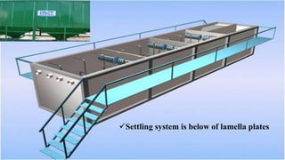 Settling system is below of lamella plates
 
