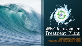MBBR Wastewater
Treatment Plant
MBBR treatment plant Kerala
Wastewater plants manufacturing in Kerala
 