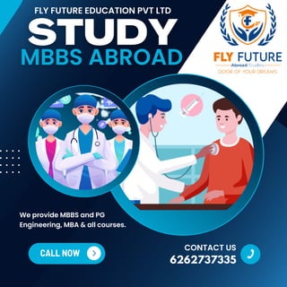 CALL NOW
We provide MBBS and PG
Engineering, MBA & all courses.
6262737335
CONTACT US
FLY FUTURE EDUCATION PVT LTD
 
