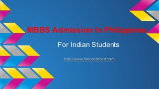 MBBS Admission In Philippines
For Indian Students
http://www.fenceabroad.com
 