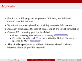 Motivation
Emphasis on FP programs to provide “full, free, and informed
choice” over FP methods
Significant resources plac...
