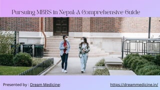 Pursuing MBBS in Nepal: A Comprehensive Guide
Presented by : Dream Medicine: https://dreammedicine.in/
 