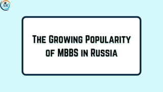 The Growing Popularity
The Growing Popularity
of MBBS in Russia
of MBBS in Russia
 