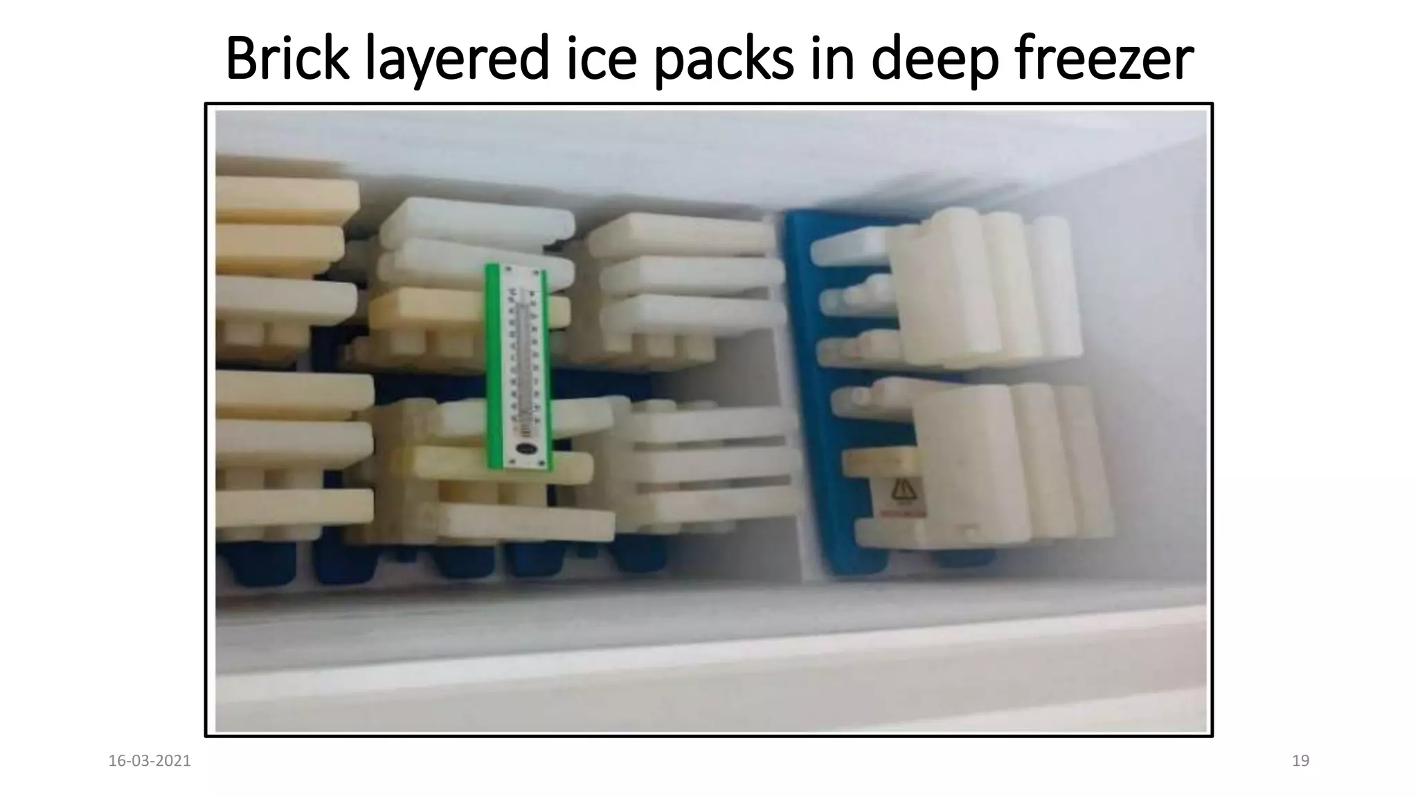 Brick layered ice packs in deep freezer
16-03-2021 19
 