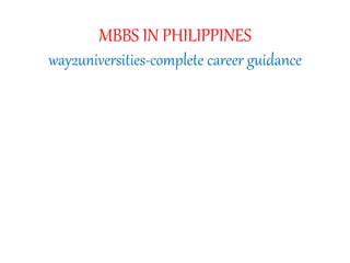 MBBS IN PHILIPPINES
way2universities-complete career guidance
 