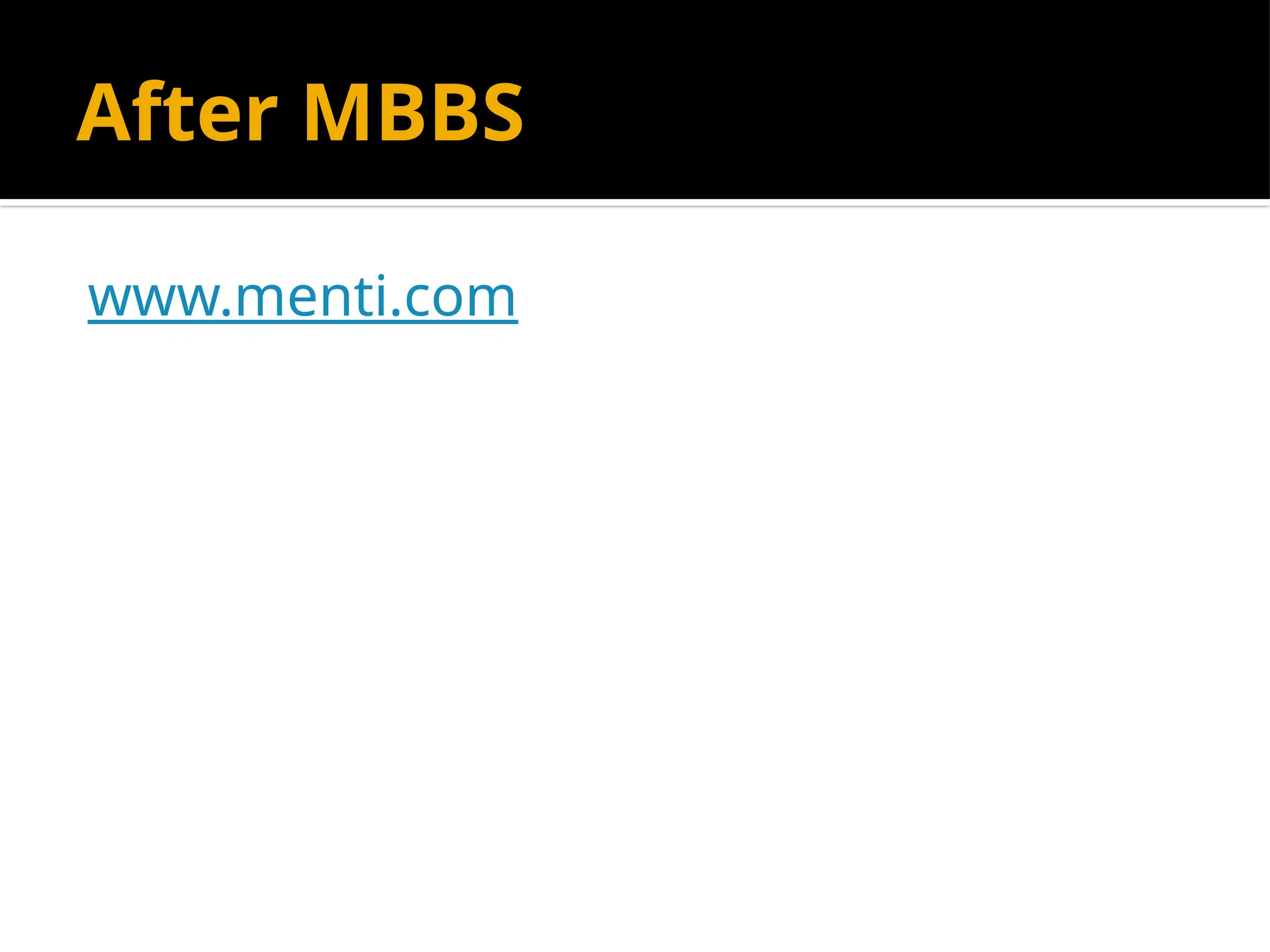 After MBBS
www.menti.com
 