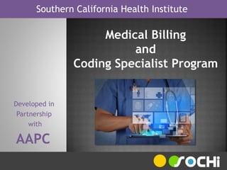 Southern California Health Institute
Medical Billing
and
Coding Specialist Program
Developed in
Partnership
with
AAPC
 