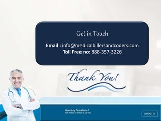 Get in Touch
Email : info@medicalbillersandcoders.com
Toll Free no: 888-357-3226
 