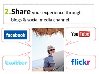 2.Share your experience through
blogs & social media channel
 