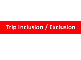 Trip Inclusion / Exclusion
 