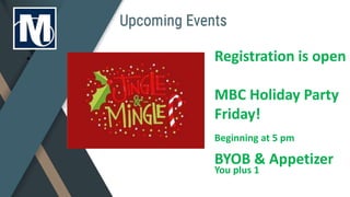 • Registration is open
MBC Holiday Party
Friday!
Beginning at 5 pm
BYOB & Appetizer
You plus 1
 